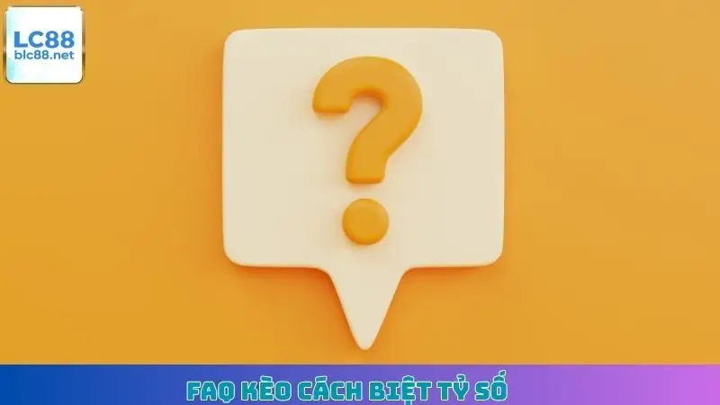 FAQ kèo cách biệt tỷ số