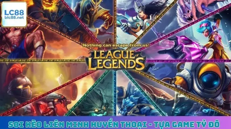 Soi Kèo Liên Minh Huyền Thoại