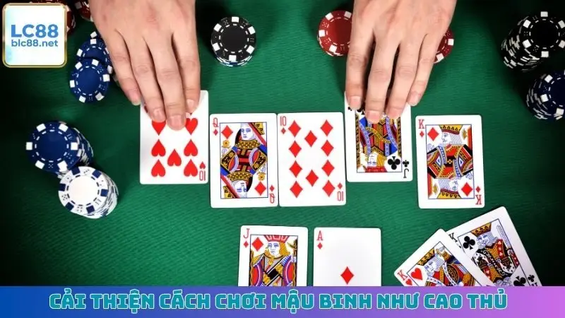 Cải thiện cách chơi Mậu binh như cao thủ