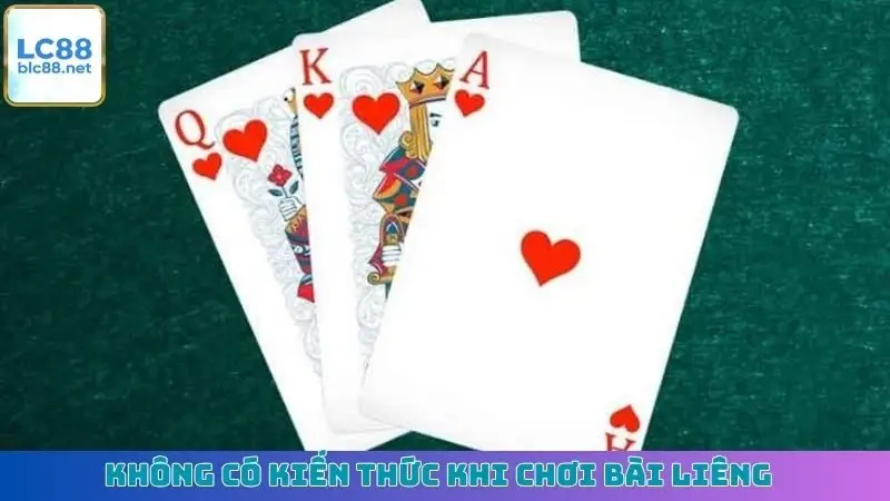 Không có kiến thức khi chơi bài Liêng